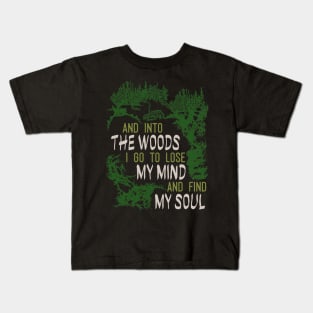 and into the woods i go to lose my mind and find my soul Kids T-Shirt